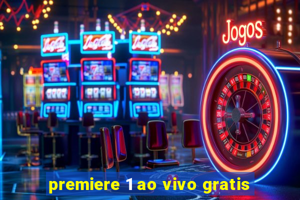 premiere 1 ao vivo gratis